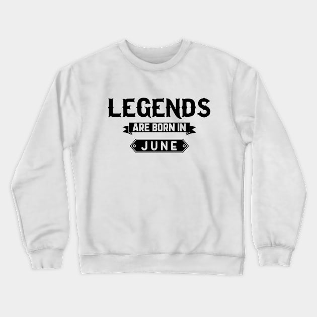 Legends Are Born In June Crewneck Sweatshirt by inotyler